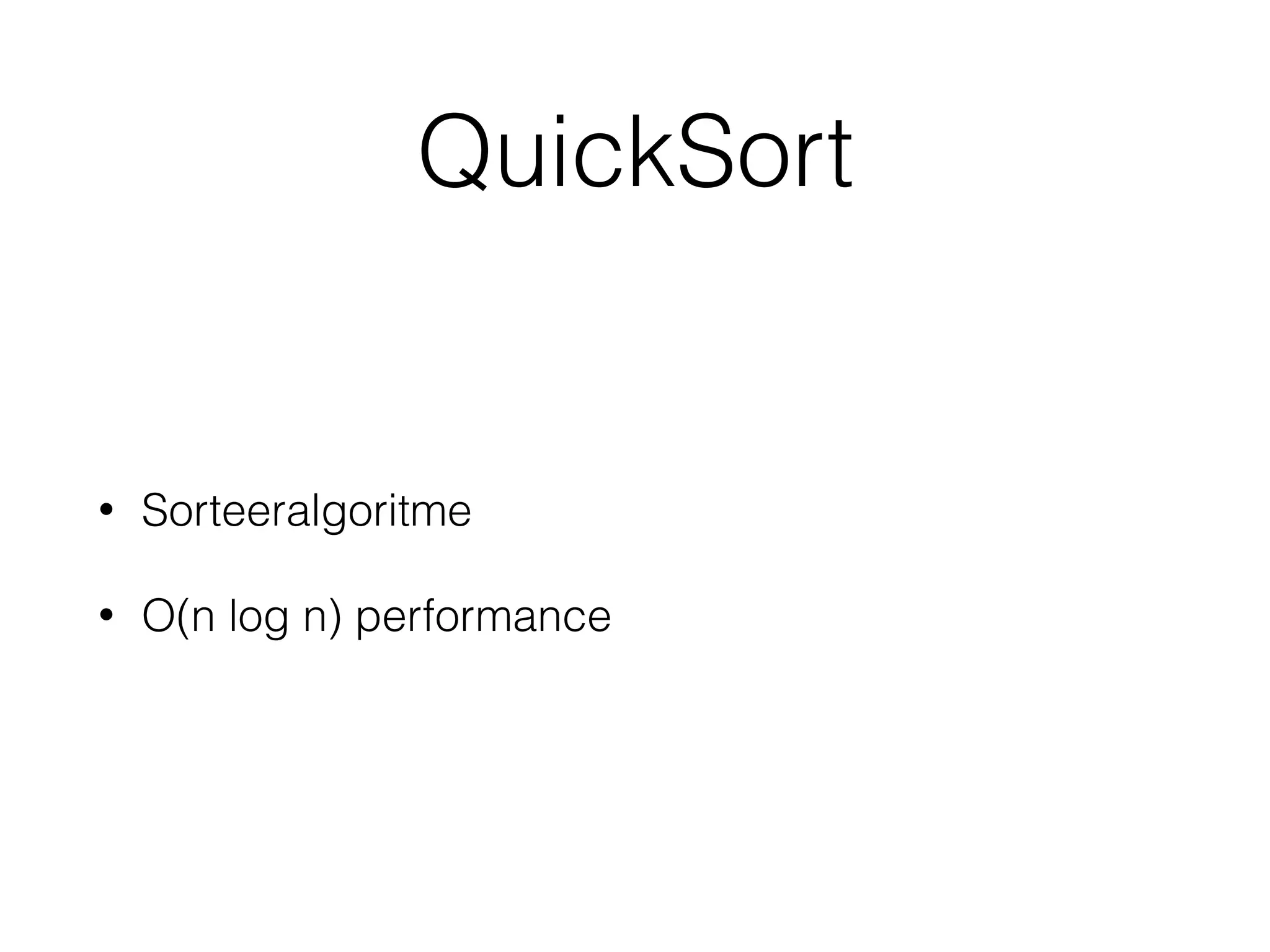 QuickSort
• Sorteeralgoritme
• O(n log n) performance
 