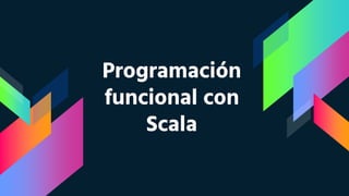 Programación
funcional con
Scala
 