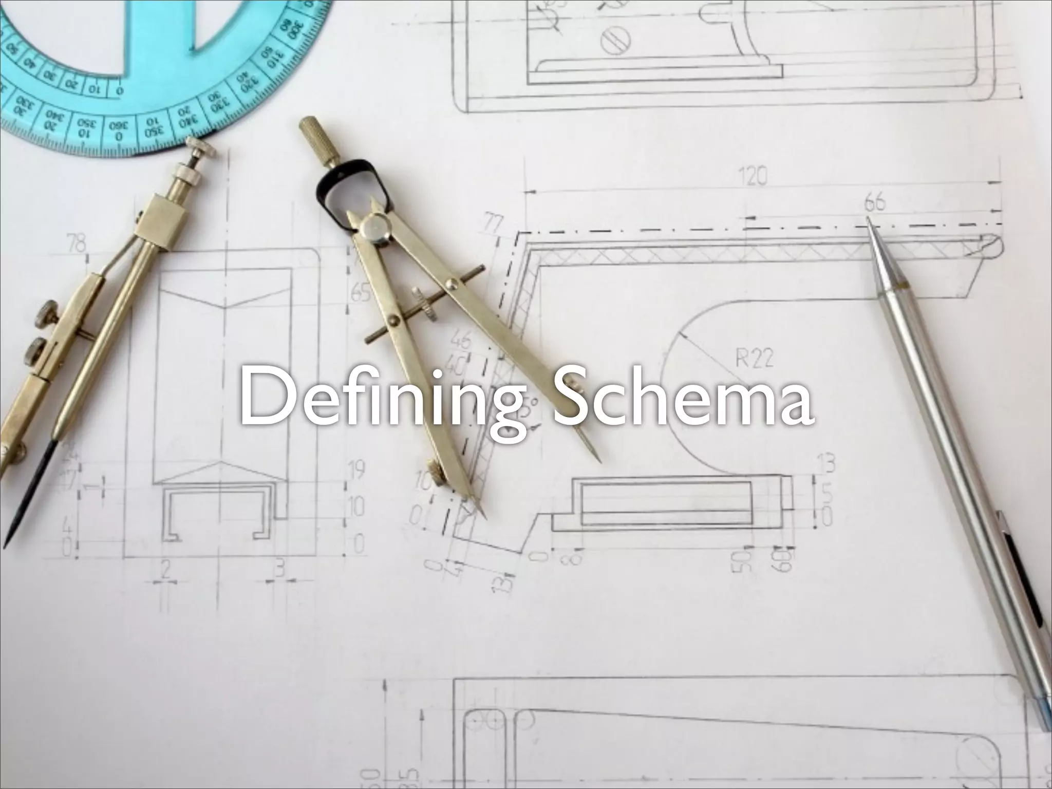 Deﬁning Schema
 