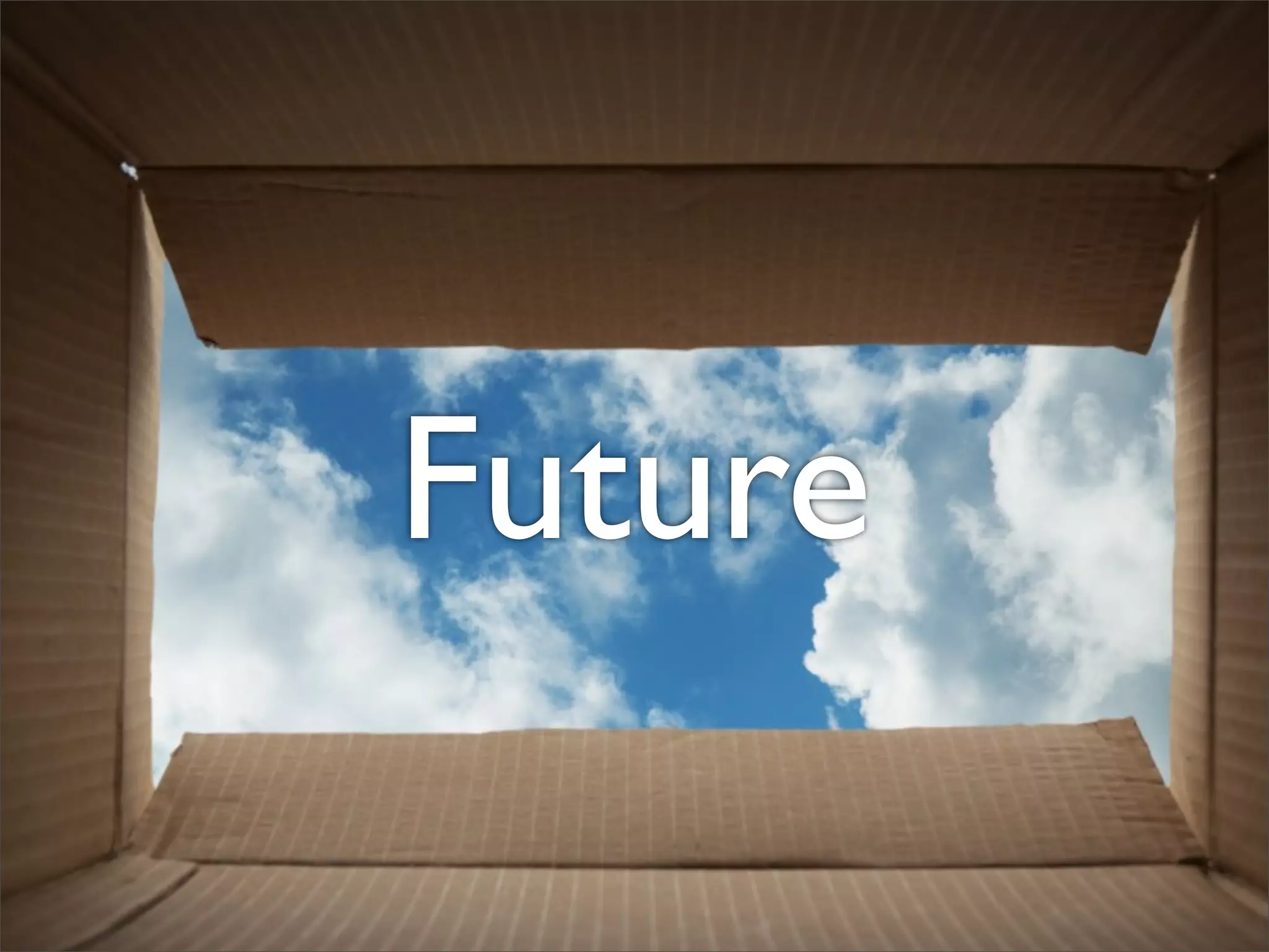 Future
 