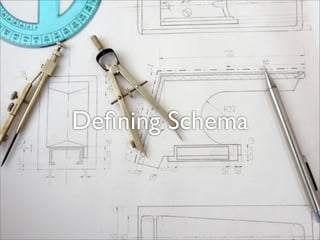 Deﬁning Schema
 