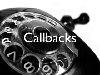 Callbacks
 