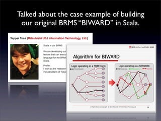 Talked about the case example of building
our original BRMS “BIWARD” in Scala.
 