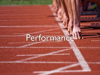Performance
 