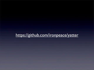 https://github.com/ironpeace/yatter
 