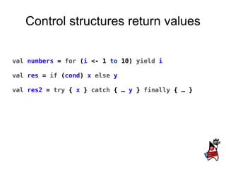 Collections val   list   =  List ( &quot;apple&quot; ,  &quot;orange&quot; ,  &quot;banana&quot; ) val   map   =  Map (1  ->   &quot;one&quot; , 2  ->   &quot;two&quot; ) val   array  =  Array (1, 2, 3, 4, 5) list (1) // orange map (2) // two array (3) // 4 