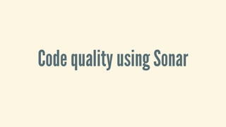 Code	quality	using	Sonar
 