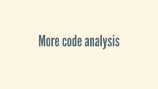 More	code	analysis
 