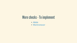 More	checks	-	To	implement
Abide
Wartremover
 