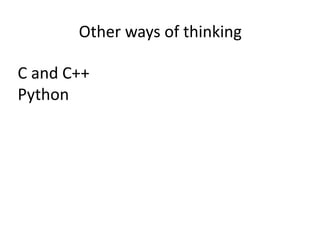 Other ways of thinking

C and C++
Python
 