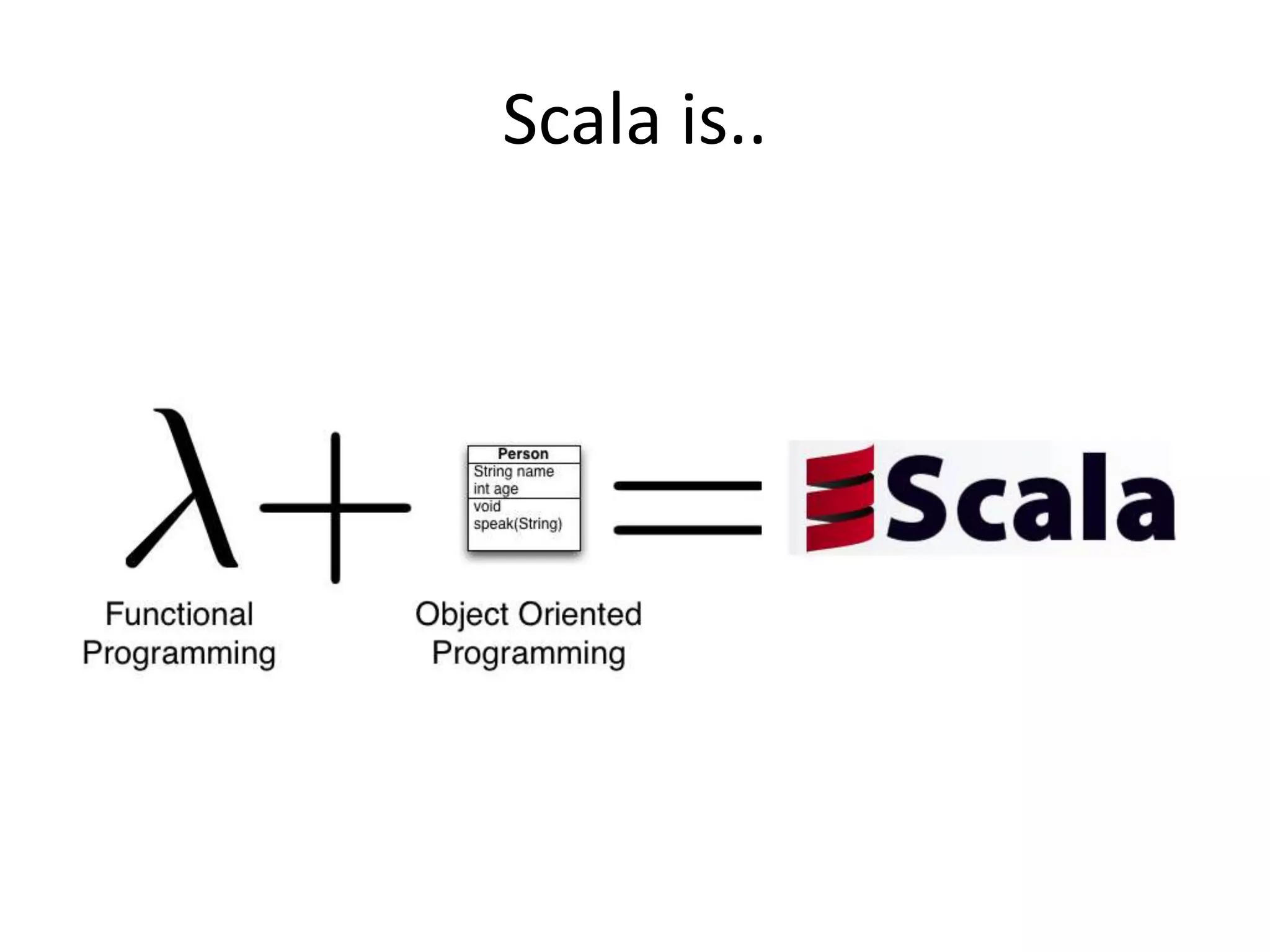 Scala is..
 