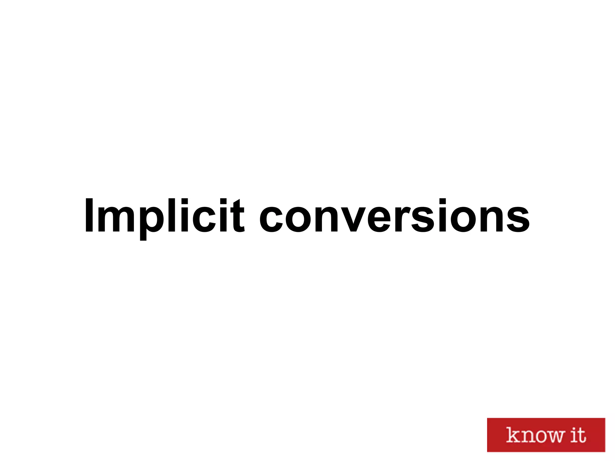 Implicit conversions
 