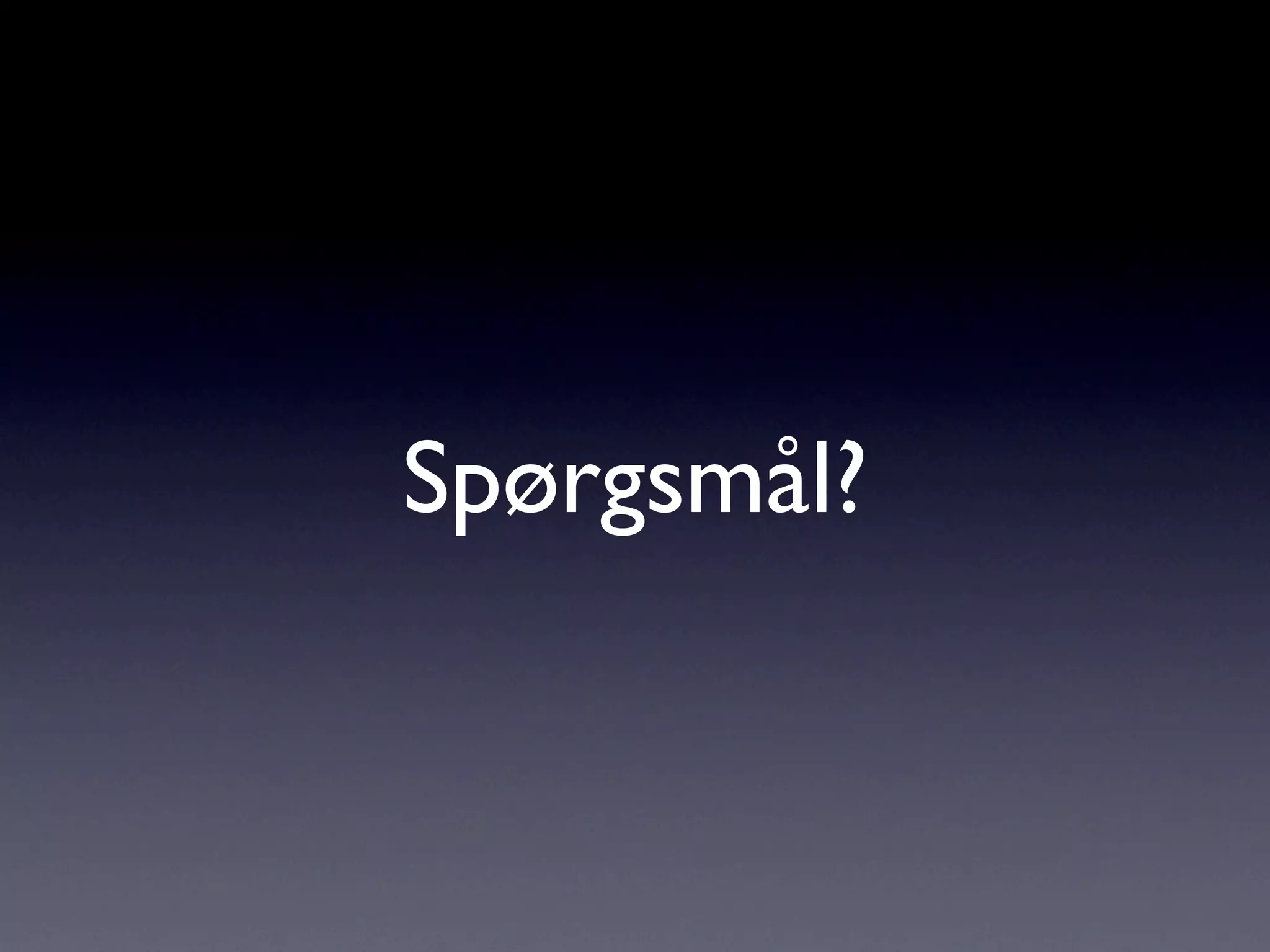 Spørgsmål?
 