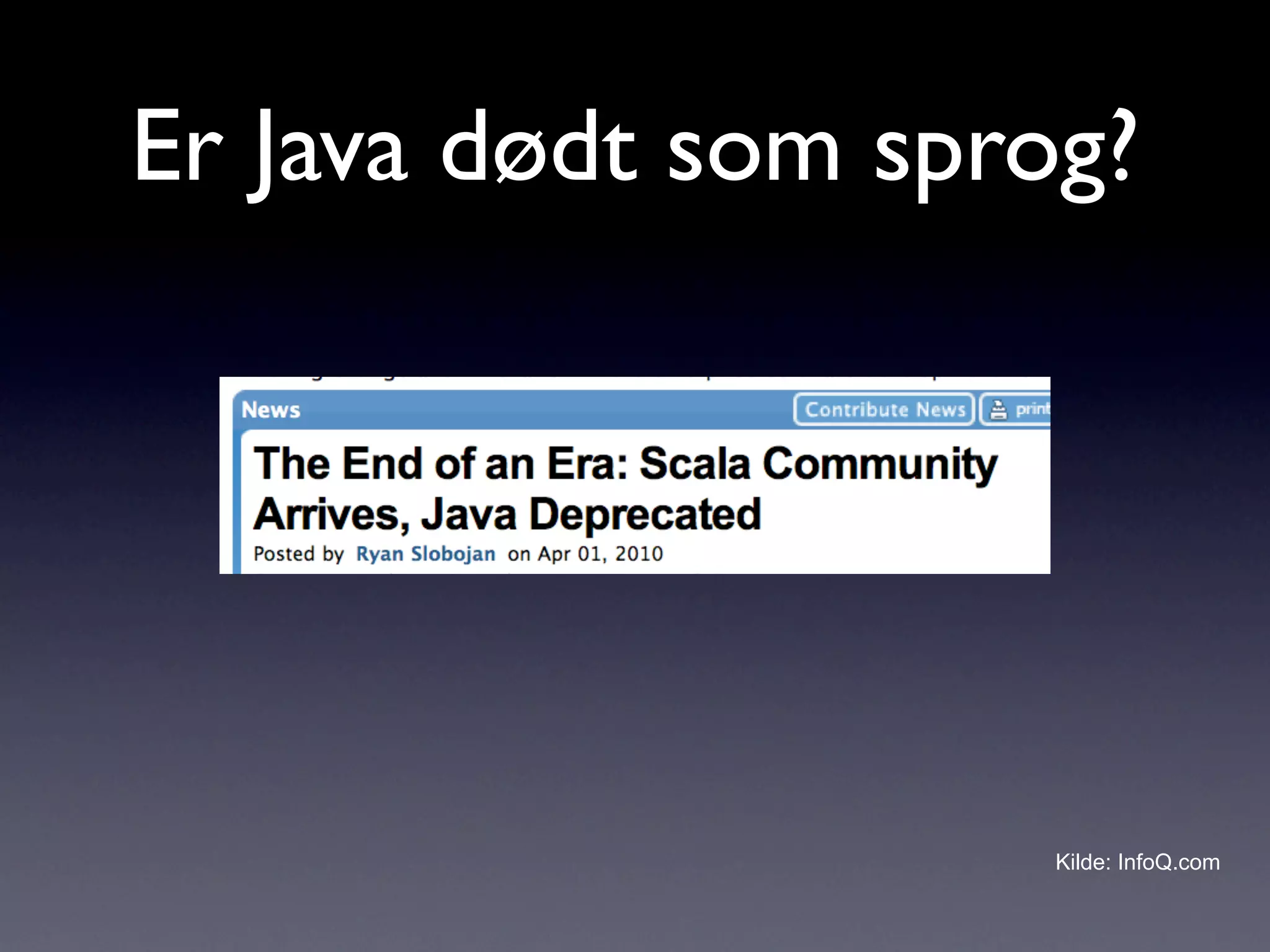 Er Java dødt som sprog?




                     Kilde: InfoQ.com
 