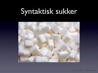 Syntaktisk sukker




               Image: Suat Eman / FreeDigitalPhotos.net
 