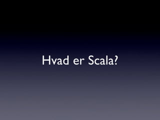 Scala - en bedre og mere effektiv Java?