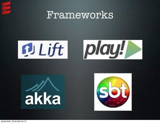 Frameworks
quinta-feira, 25 de abril de 13
 