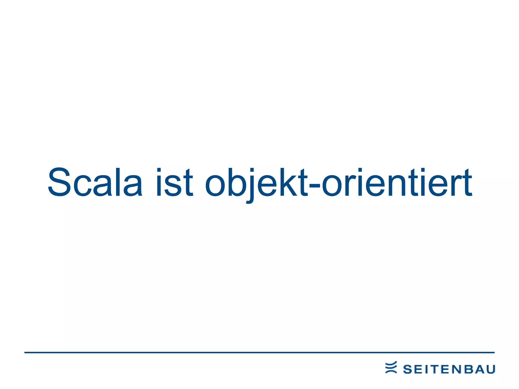 Scala ist objekt-orientiert 
