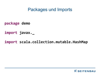 Packages und Imports package  demo import  javax._ import  scala.collection.mutable.HashMap 