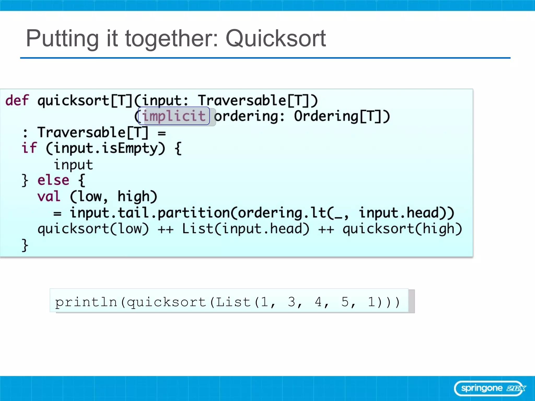 Putting it together: Quicksort println(quicksort(List(1, 3, 4, 5, 1))) 