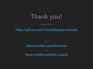 Thank you!
distage example:
https://github.com/7mind/distage-example
Pavel:
https://twitter.com/shirshovp
Kai:
https://twitter.com/kai_nyasha
 