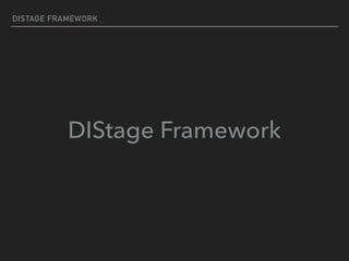 DISTAGE FRAMEWORK
DIStage Framework
 