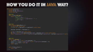 How you do it in Java Way?
 