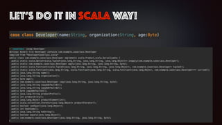 Let’s do it in Scala Way!
 