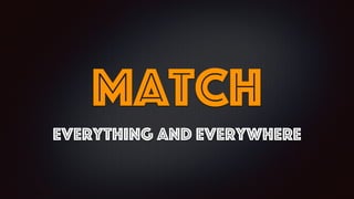 match
everything and everywhere
 