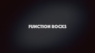 function Rocks
 