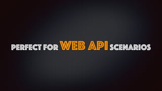 Perfect For Web APIScenarios
 