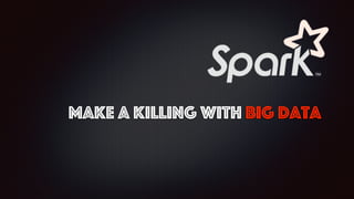 make a killing with big data
 