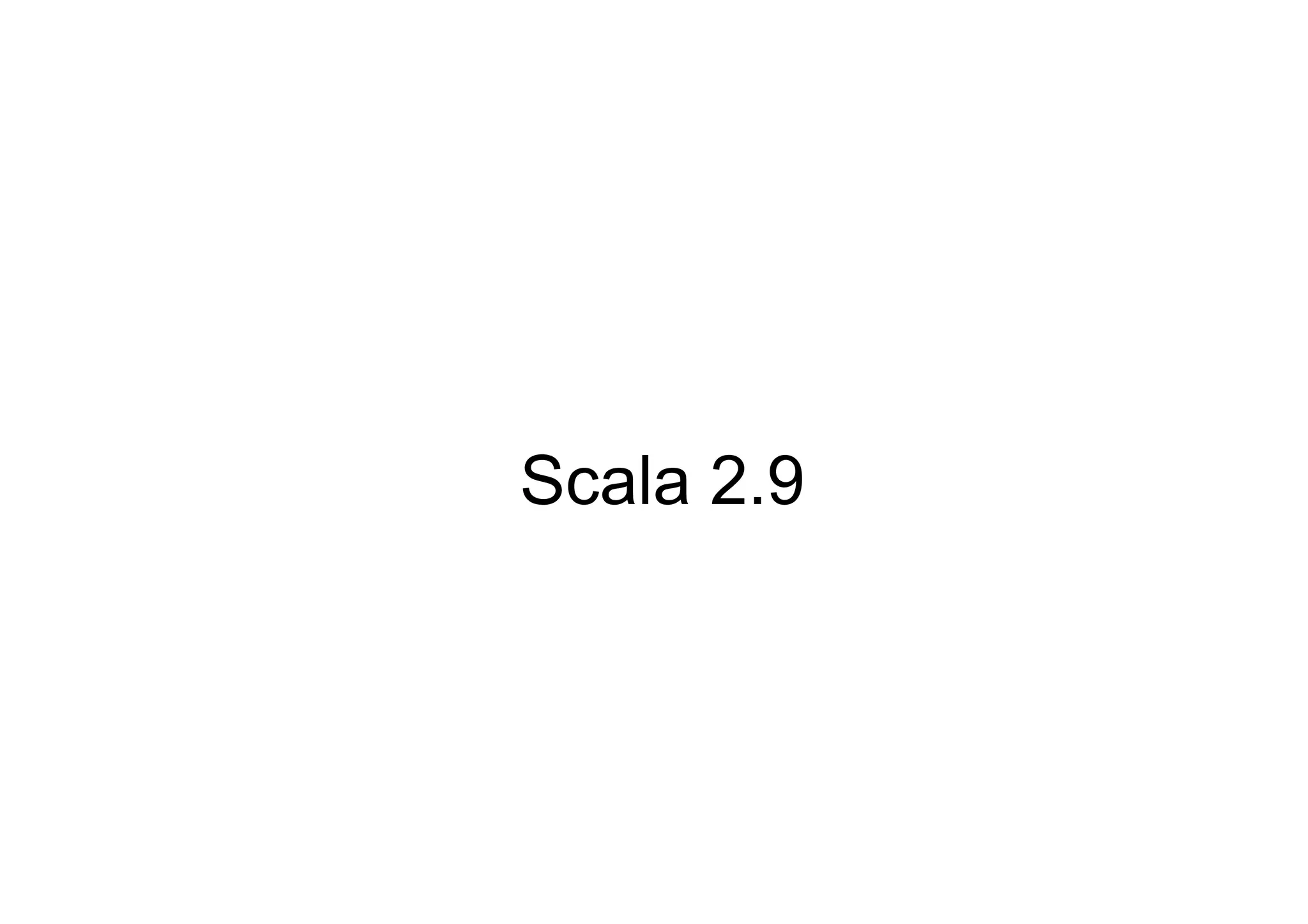 Scala 2.9
 
