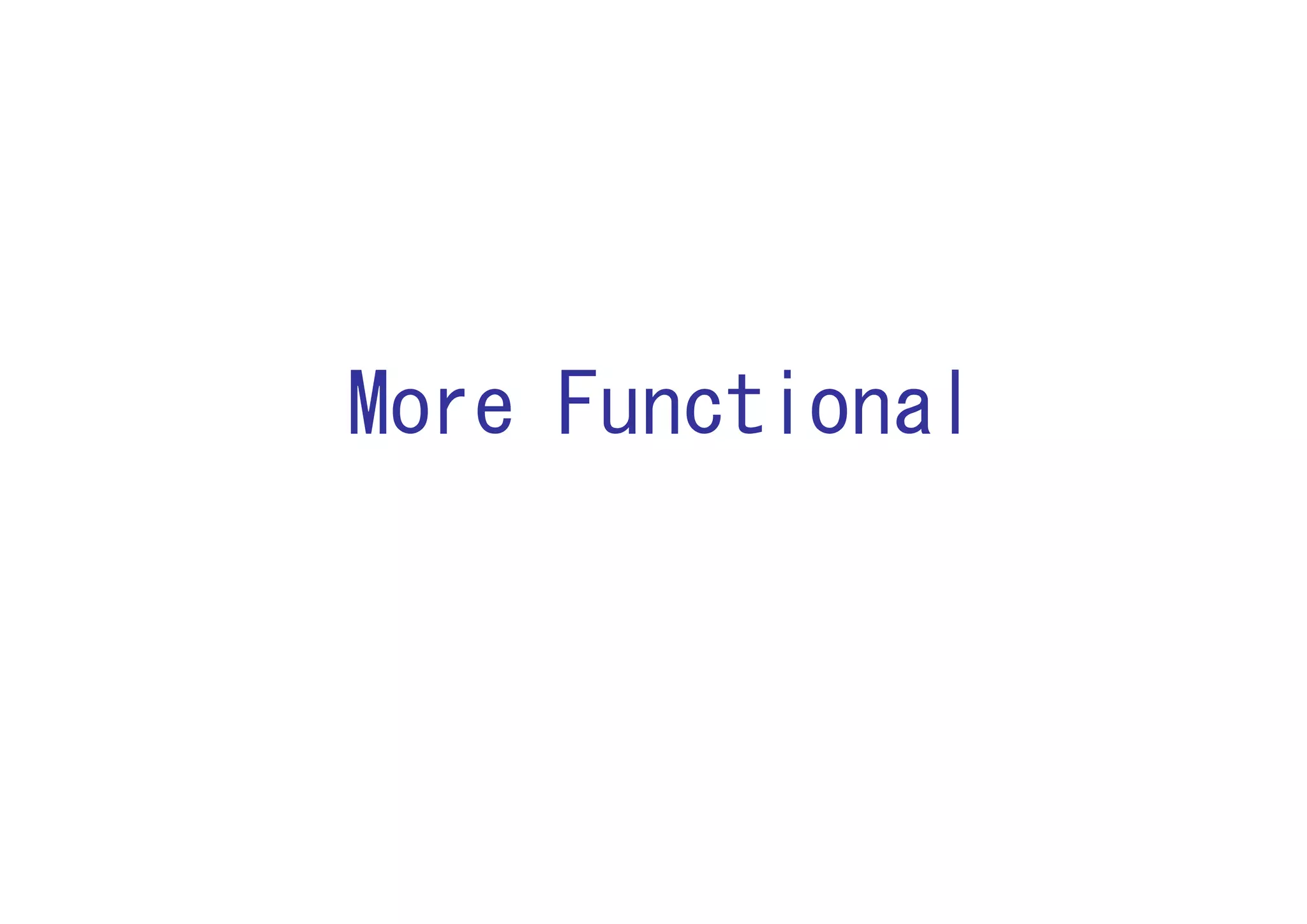 More Functional
 