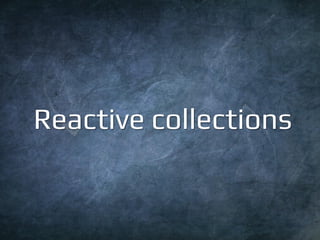 52 
Reactive collections  