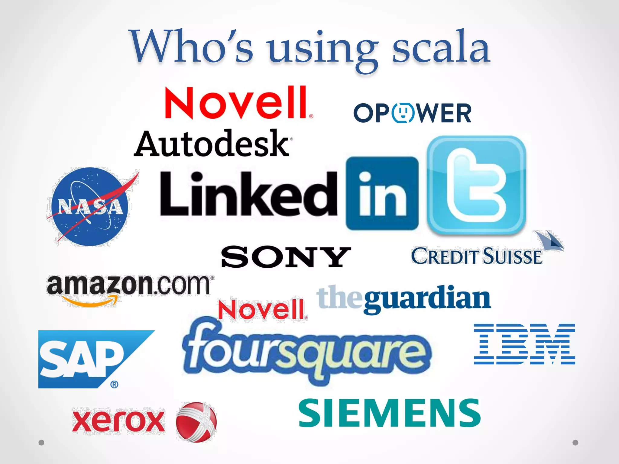 Who’s  using  scala	
 