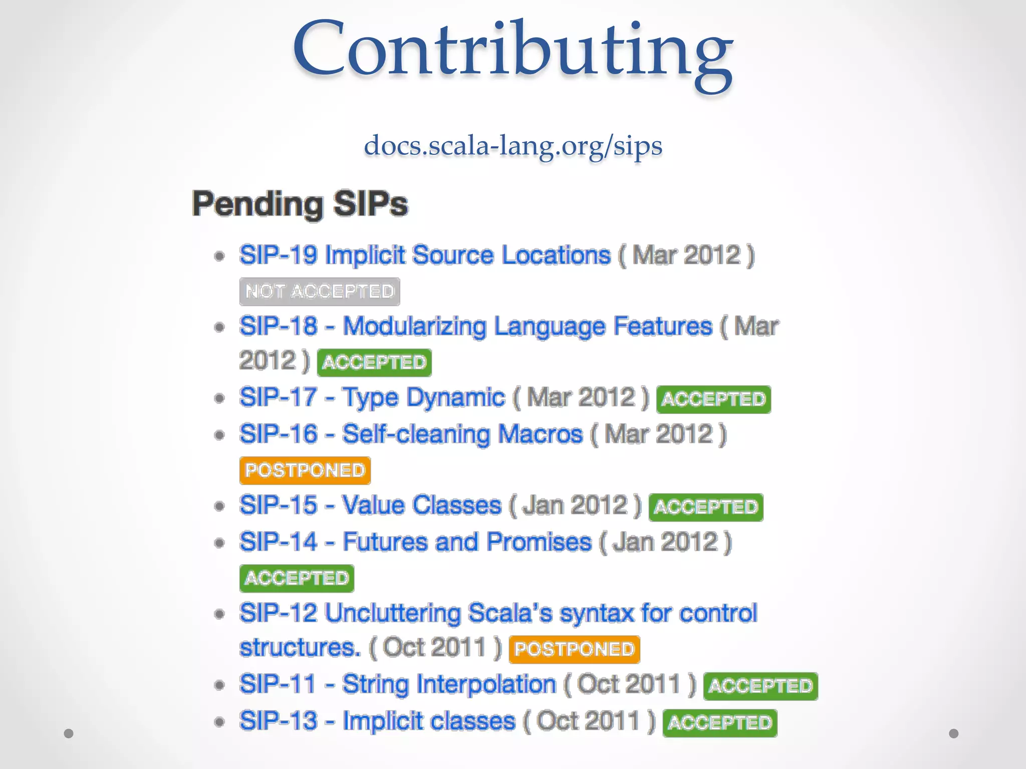 Contributing  
          	
  docs.scala-­‐‑lang.org/sips
 