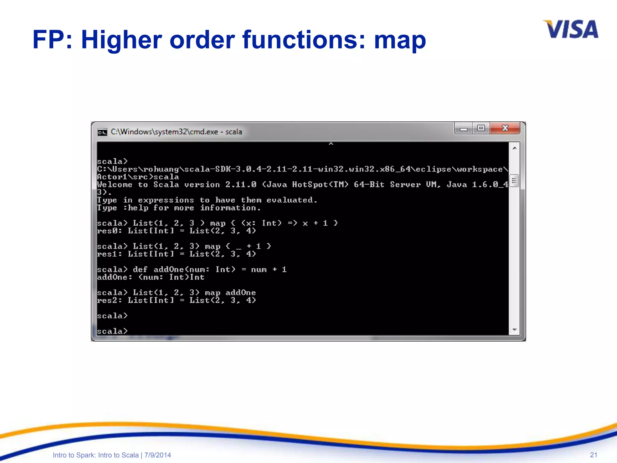 21Intro to Spark: Intro to Scala | 7/9/2014
FP: Higher order functions: map
 
