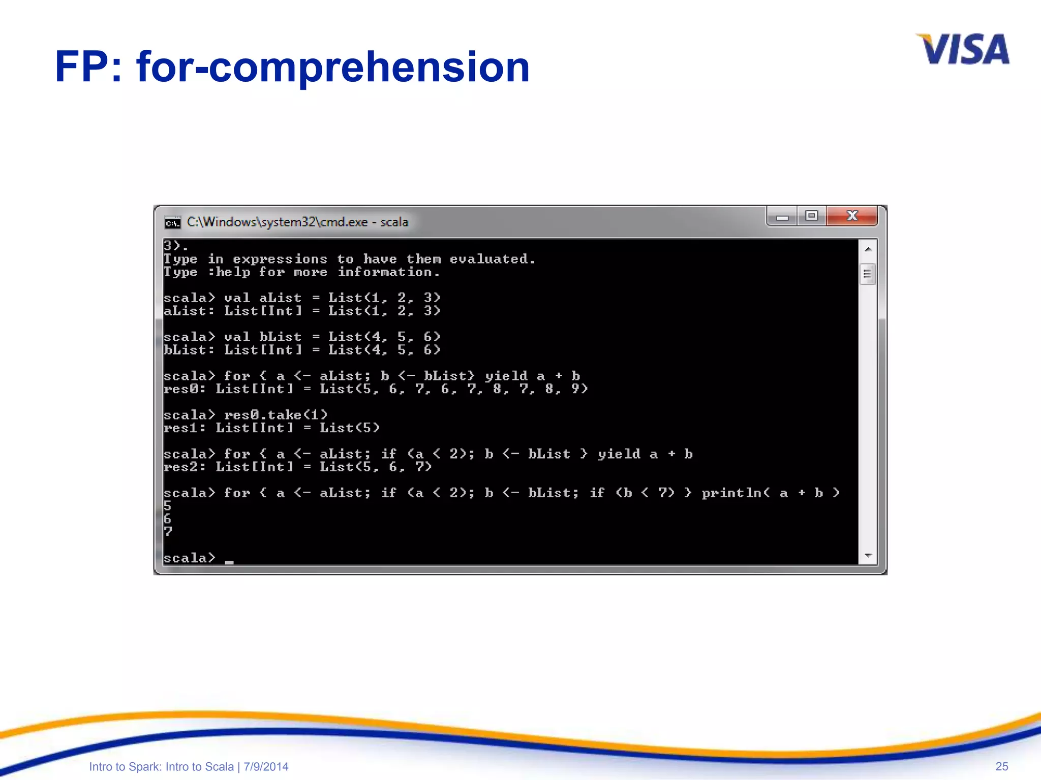 25Intro to Spark: Intro to Scala | 7/9/2014
FP: for-comprehension
 