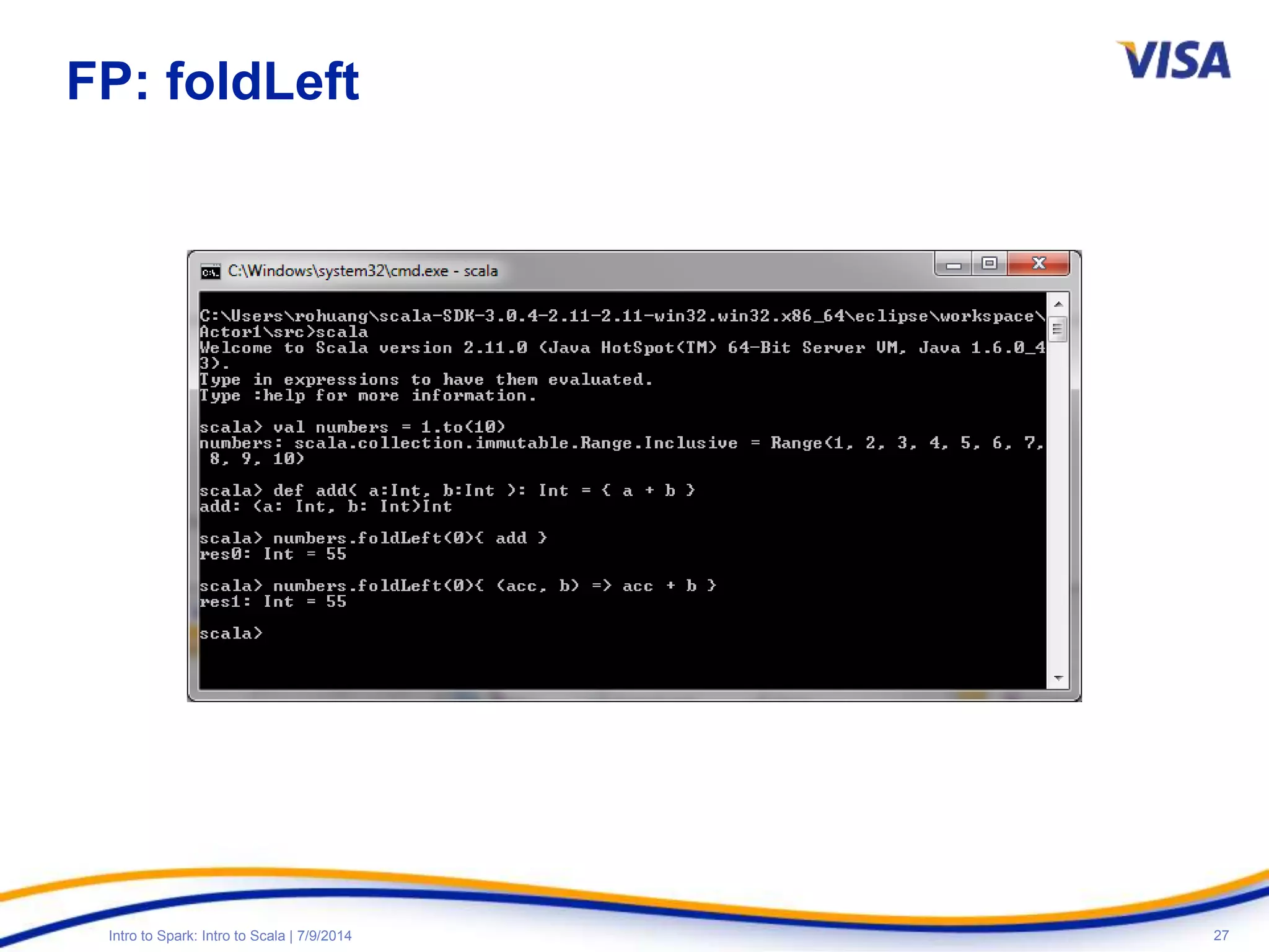 27Intro to Spark: Intro to Scala | 7/9/2014
FP: foldLeft
 