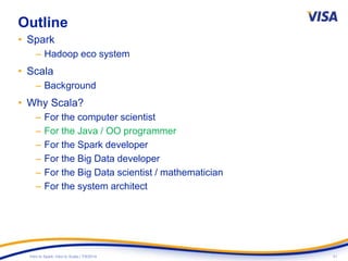 31Intro to Spark: Intro to Scala | 7/9/2014
Outline
• Spark
– Hadoop eco system
• Scala
– Background
• Why Scala?
– For the computer scientist
– For the Java / OO programmer
– For the Spark developer
– For the Big Data developer
– For the Big Data scientist / mathematician
– For the system architect
 