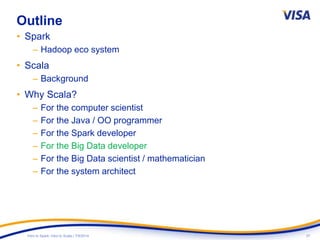 37Intro to Spark: Intro to Scala | 7/9/2014
Outline
• Spark
– Hadoop eco system
• Scala
– Background
• Why Scala?
– For the computer scientist
– For the Java / OO programmer
– For the Spark developer
– For the Big Data developer
– For the Big Data scientist / mathematician
– For the system architect
 