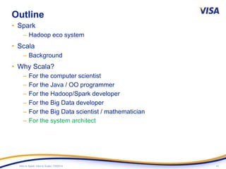 41Intro to Spark: Intro to Scala | 7/9/2014
Outline
• Spark
– Hadoop eco system
• Scala
– Background
• Why Scala?
– For the computer scientist
– For the Java / OO programmer
– For the Hadoop/Spark developer
– For the Big Data developer
– For the Big Data scientist / mathematician
– For the system architect
 