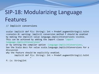 SIP-18: Modularizing Language
Features
// Higher Kinded Types

scala> class Monad[M[_]]
<console>:9: warning: higher-kinde...