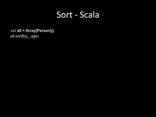 Sort - Scalavalall = Array[Person]()all.sortBy(_.age)