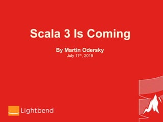 Scala 3 Is Coming
By Martin Odersky
July 11th, 2019
 