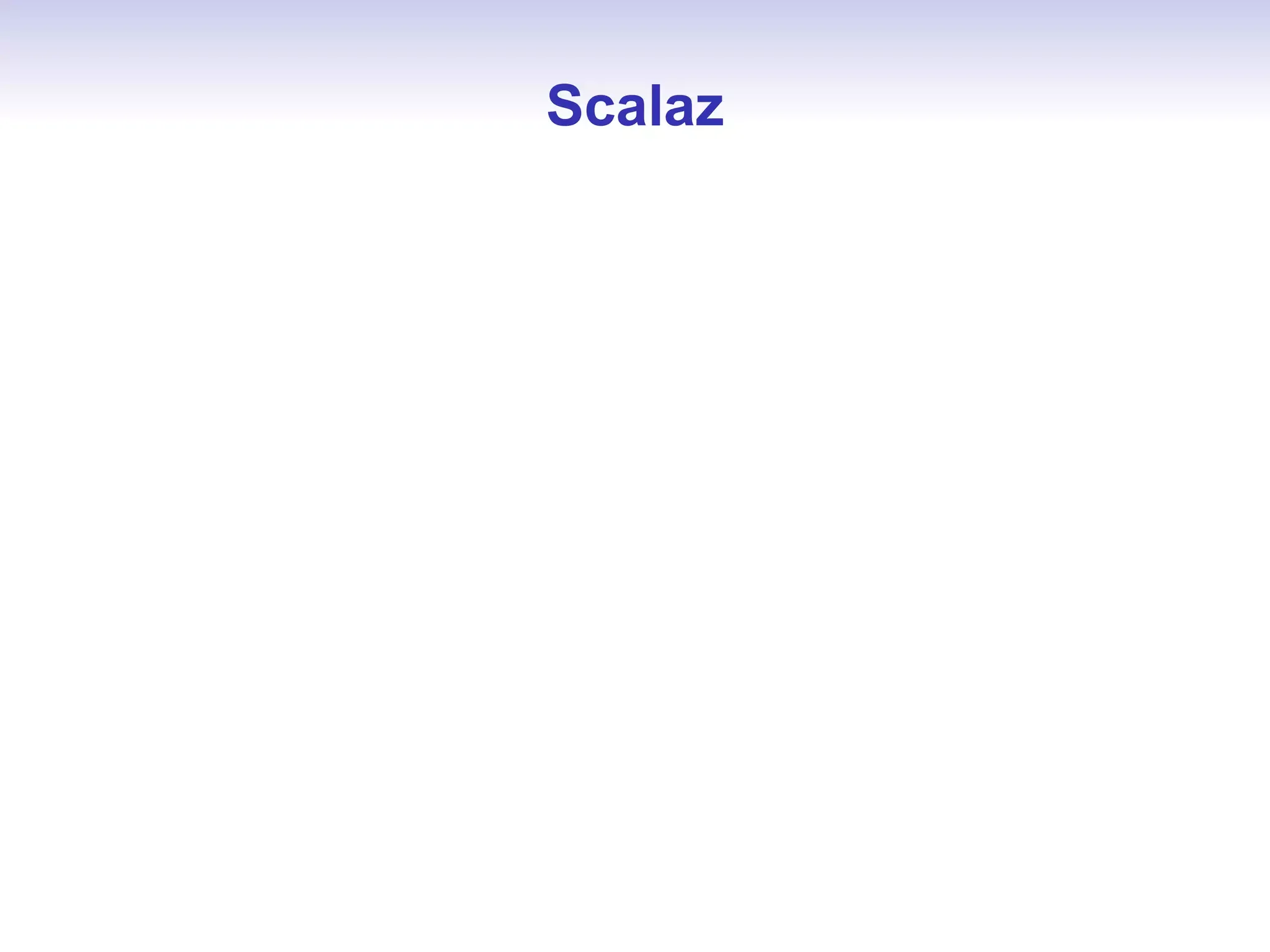 Scalaz
 