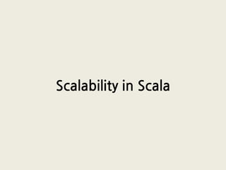 Scalability in Scala
 