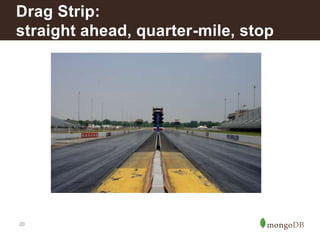 Drag Strip: 
straight ahead, quarter-mile, stop 
20 
 