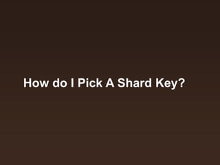 How do I Pick A Shard Key? 
 